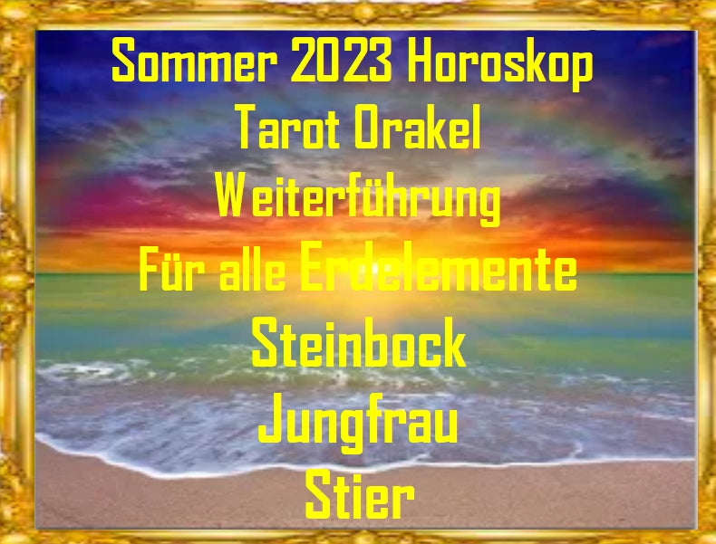 ⭐ Erdelemente Horoskop Tarot Weiterführung Sommer 2023 ⭐