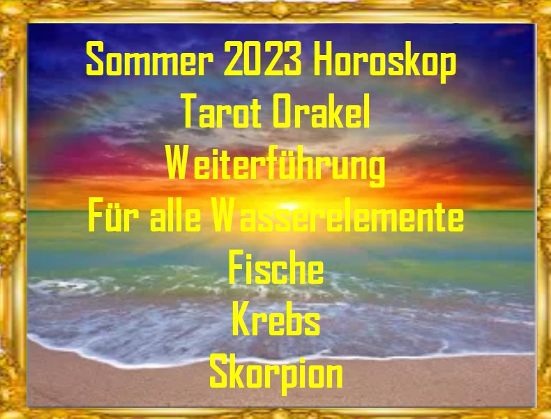 ⭐ Wasserelement Horoskop Tarot Weiterführung Sommer 2023 ⭐