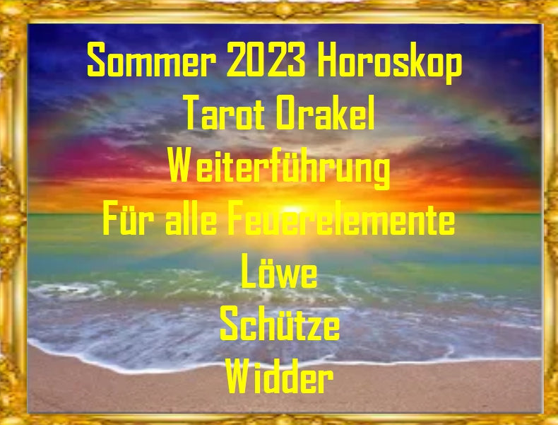 ⭐Feuerelemente Horoskop Tarot Weiterführung Sommer 2023 ⭐