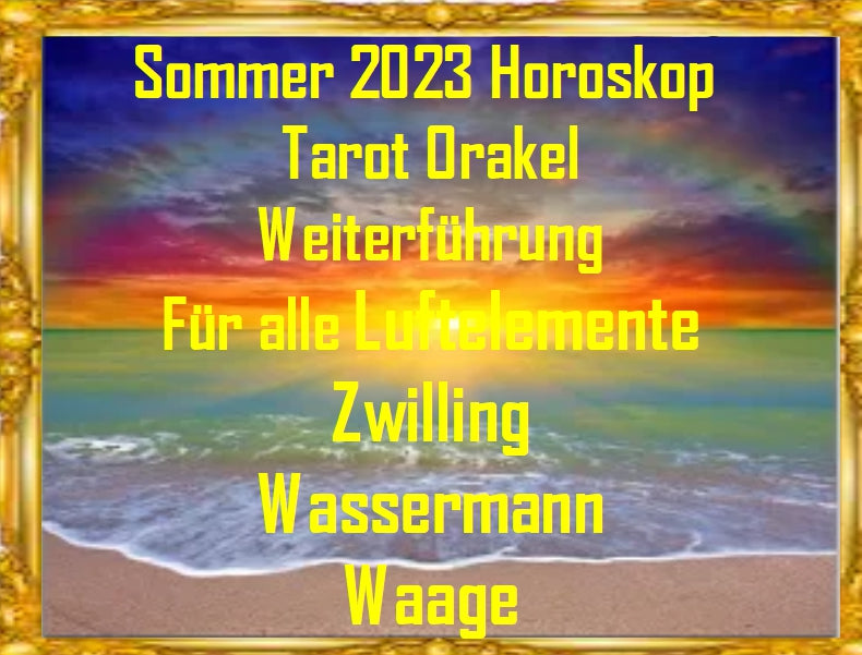 ⭐ Luftelement Horoskop Tarot Weiterführung Sommer 2023 ⭐